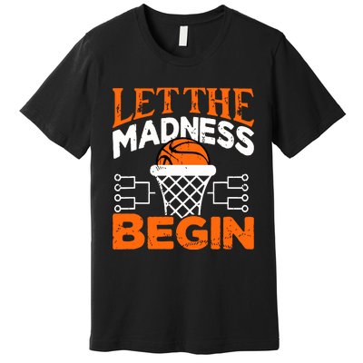 Let The Madness Begin College Madness Basketball Premium T-Shirt