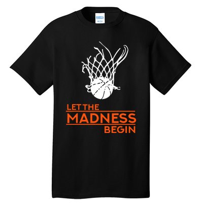 Let The Madness Begin Funny Hoops Basketball T Tall T-Shirt