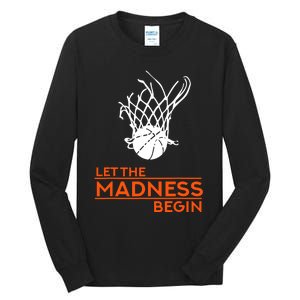 Let The Madness Begin Funny Hoops Basketball T Tall Long Sleeve T-Shirt