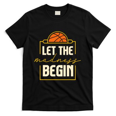 Let The Madness Begin I Basketball T-Shirt