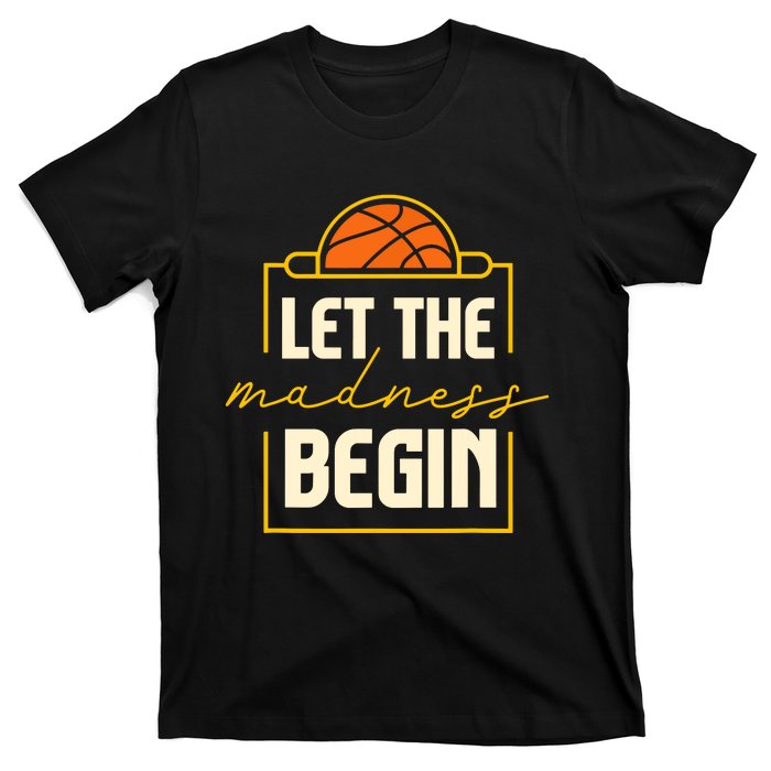 Let The Madness Begin I Basketball T-Shirt