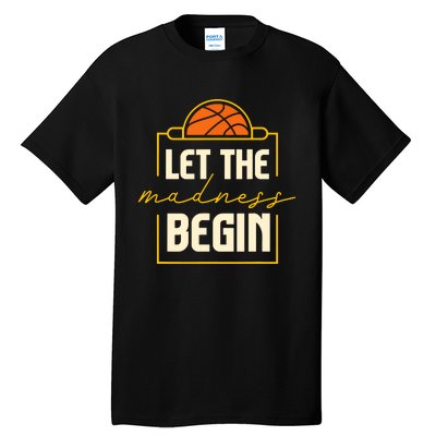 Let The Madness Begin I Basketball Tall T-Shirt