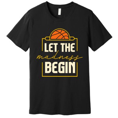 Let The Madness Begin I Basketball Premium T-Shirt