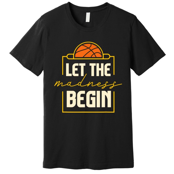 Let The Madness Begin I Basketball Premium T-Shirt