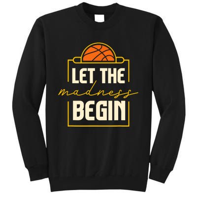 Let The Madness Begin I Basketball Tall Sweatshirt