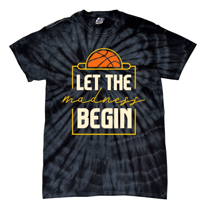 Let The Madness Begin I Basketball Tie-Dye T-Shirt