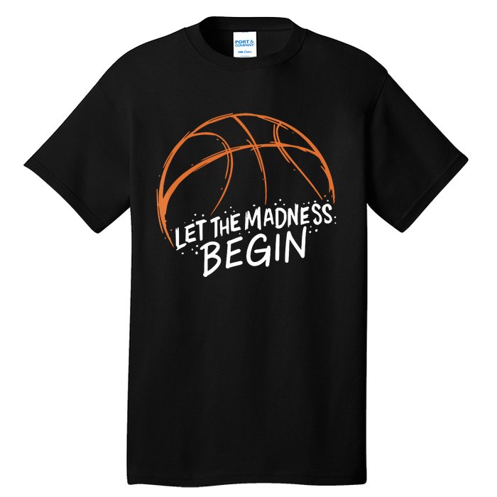 Let The Madness Begin I Funny Basketball Season Tall T-Shirt