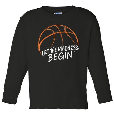 Let The Madness Begin I Funny Basketball Season Toddler Long Sleeve Shirt