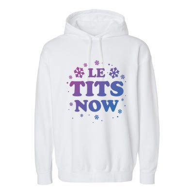 Le Tits Now Let It Snow Funny Christmas Winter Xmas Wordplay Gift Garment-Dyed Fleece Hoodie