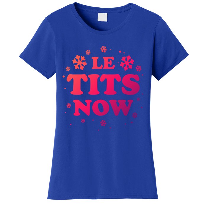 Le Tits Now Let It Snow Funny Christmas Winter Xmas Wordplay Gift Women's T-Shirt