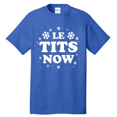 Le Tits Now Let It Snow Funny Christmas Winter Xmas Wordplay Funny Gift Tall T-Shirt