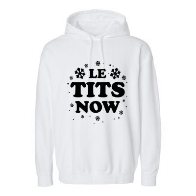 Le Tits Now Let It Snow Funny Christmas Winter Xmas Wordplay Funny Gift Garment-Dyed Fleece Hoodie