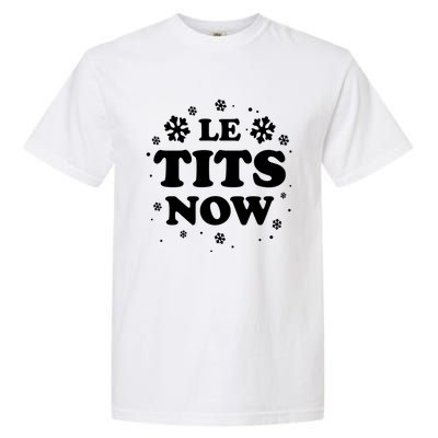 Le Tits Now Let It Snow Funny Christmas Winter Xmas Wordplay Funny Gift Garment-Dyed Heavyweight T-Shirt