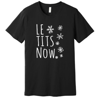 Le Tits Now Humor Christmas Premium T-Shirt