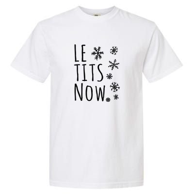 Le Tits Now Humor Christmas Garment-Dyed Heavyweight T-Shirt