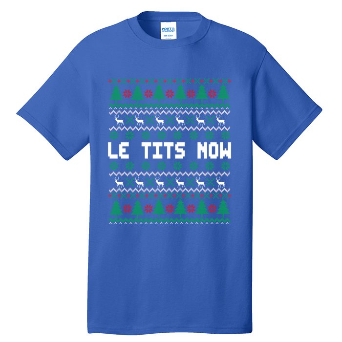 Le Tits Now Ugly Christmas Sweater Let It Snow Meaningful Gift Tall T-Shirt