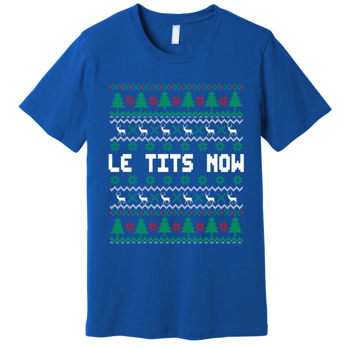 Le Tits Now Ugly Christmas Sweater Let It Snow Meaningful Gift Premium T-Shirt