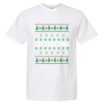 Le Tits Now Ugly Christmas Sweater Let It Snow Meaningful Gift Garment-Dyed Heavyweight T-Shirt