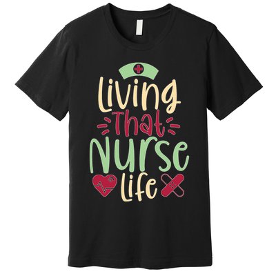 Living That Nurse Life Premium T-Shirt