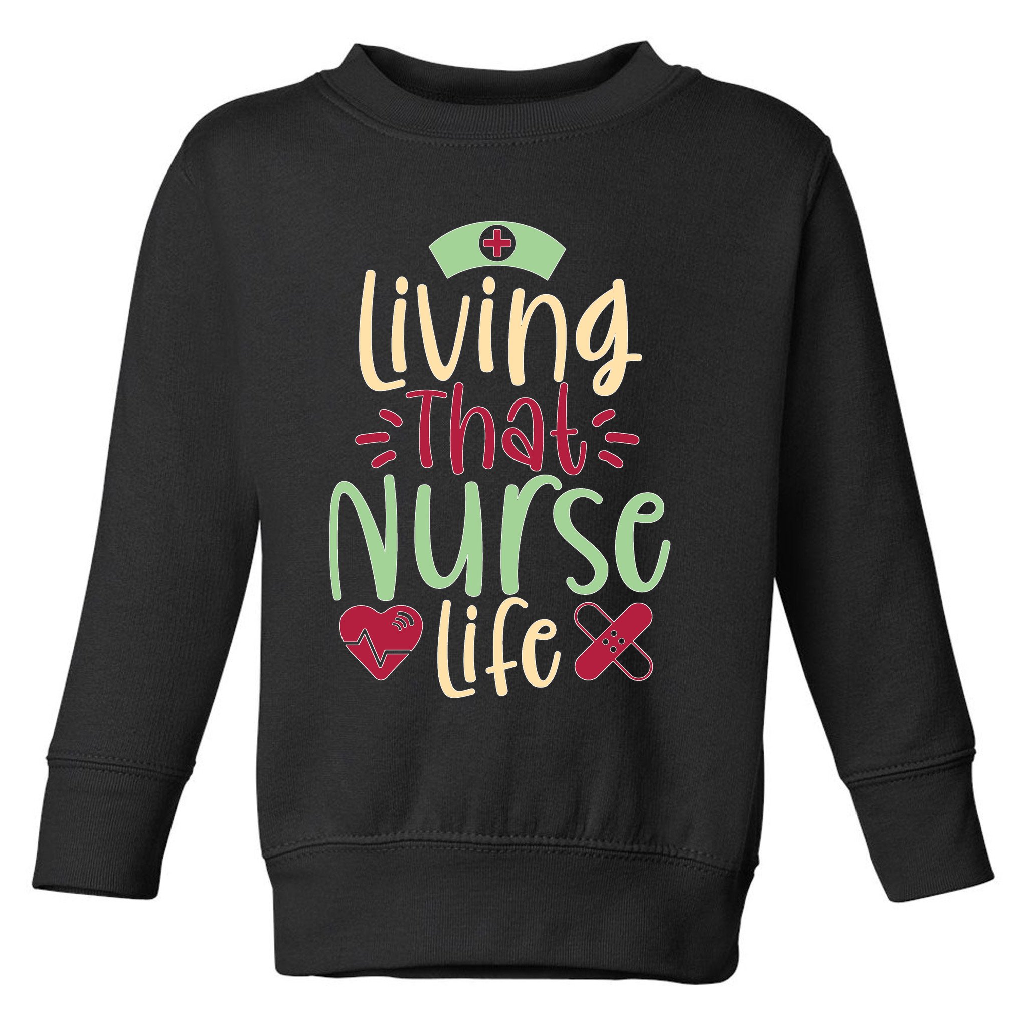 Living That Nurse Life Toddler Sweatshirt