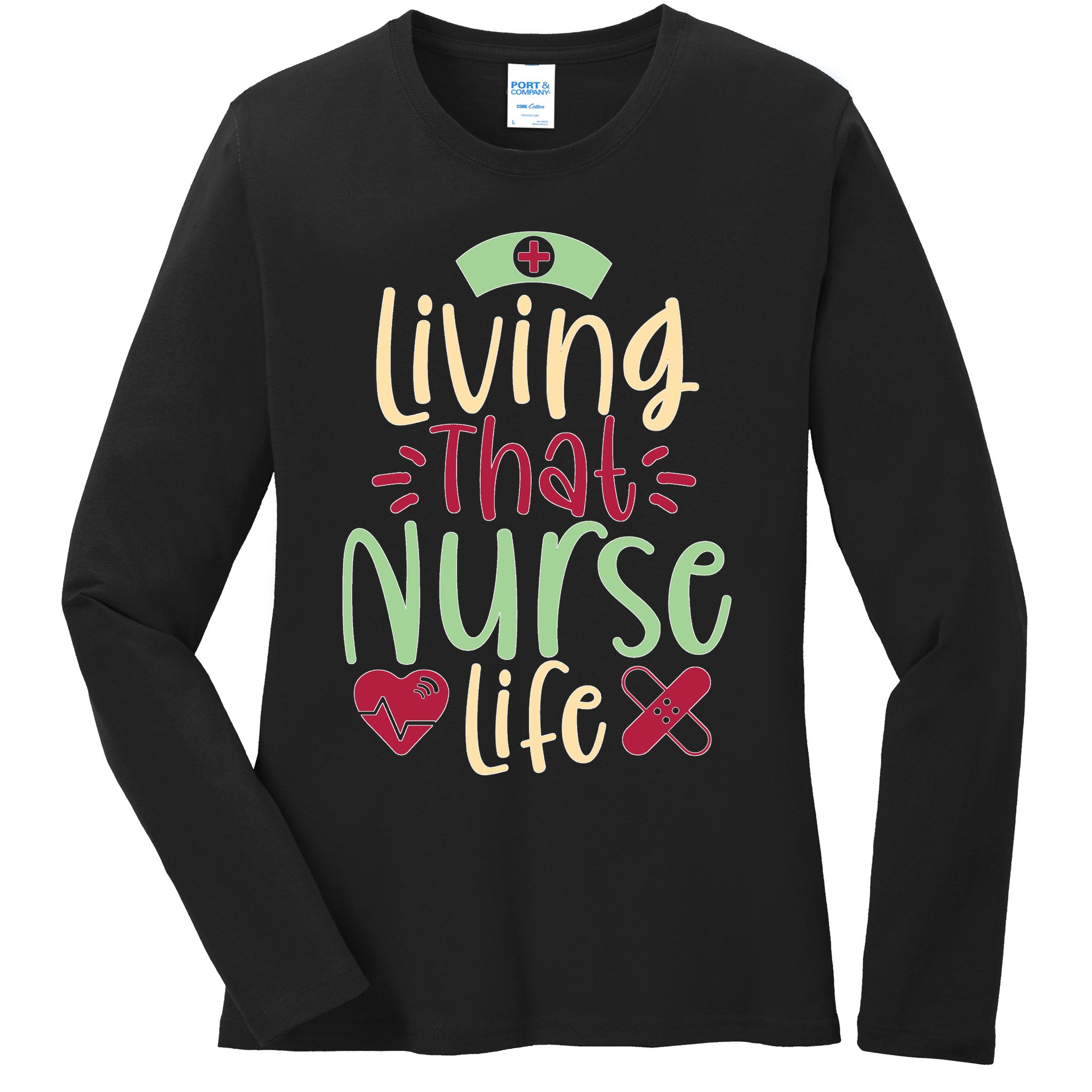 Living That Nurse Life Ladies Long Sleeve Shirt