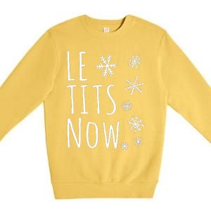 Le Tits Now Gift Let It Snow Gift Humor Christmas Gift Premium Crewneck Sweatshirt