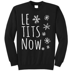 Le Tits Now Gift Let It Snow Gift Humor Christmas Gift Sweatshirt