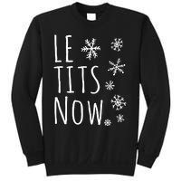 Le Tits Now Gift Let It Snow Gift Humor Christmas Gift Sweatshirt