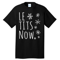 Le Tits Now Gift Let It Snow Gift Humor Christmas Gift Tall T-Shirt