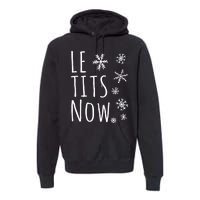 Le Tits Now Gift Let It Snow Gift Humor Christmas Gift Premium Hoodie