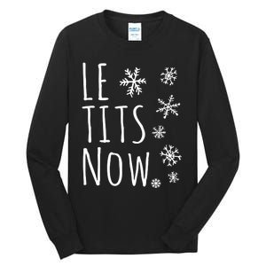 Le Tits Now Gift Let It Snow Gift Humor Christmas Gift Tall Long Sleeve T-Shirt