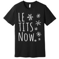 Le Tits Now Gift Let It Snow Gift Humor Christmas Gift Premium T-Shirt