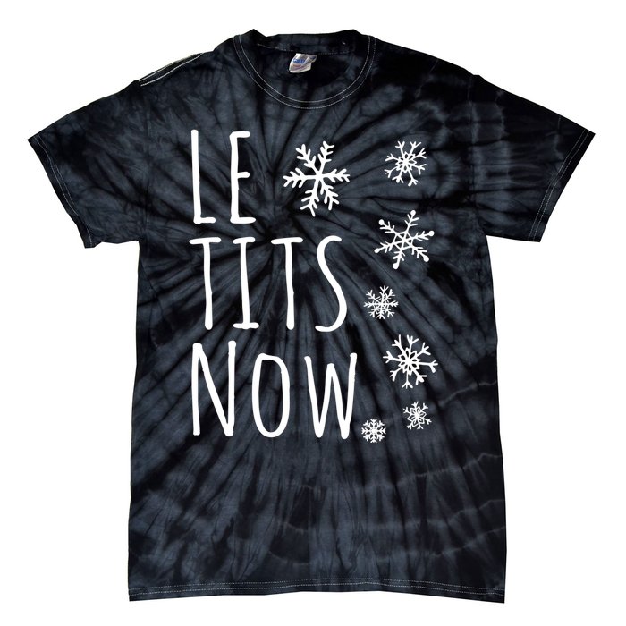 Le Tits Now Gift Let It Snow Gift Humor Christmas Gift Tie-Dye T-Shirt