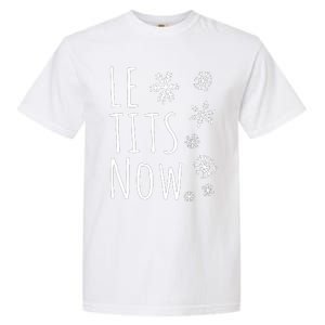 Le Tits Now Gift Let It Snow Gift Humor Christmas Gift Garment-Dyed Heavyweight T-Shirt