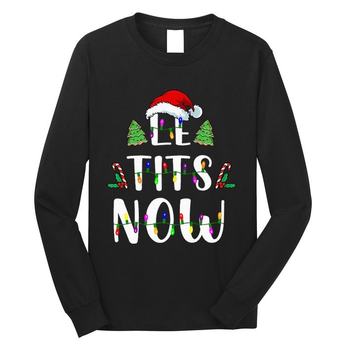 Le Tits Now Christmas Let It Snow Ugly Sweater Funny Party Long Sleeve Shirt