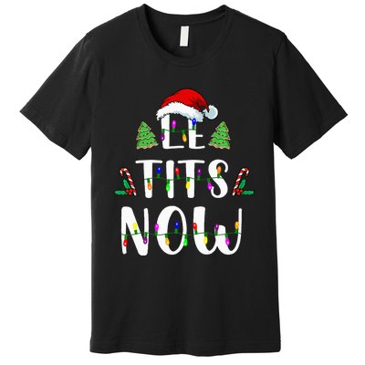 Le Tits Now Christmas Let It Snow Ugly Sweater Funny Party Premium T-Shirt