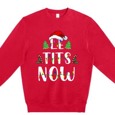 Le Tits Now Christmas Let It Snow Ugly Sweater Funny Party Premium Crewneck Sweatshirt