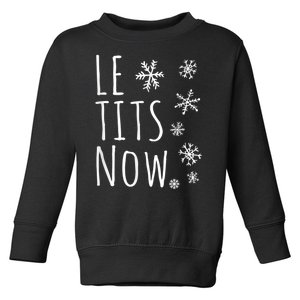 Le Tits Now Gift Let It Snow Gift Humor Christmas Gift Toddler Sweatshirt