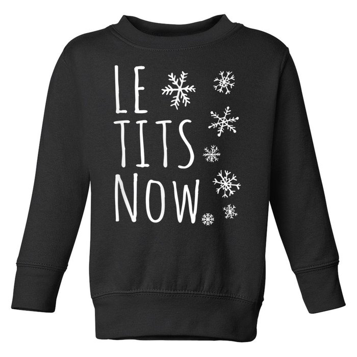 Le Tits Now Gift Let It Snow Gift Humor Christmas Gift Toddler Sweatshirt