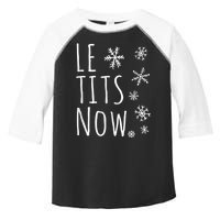 Le Tits Now Gift Let It Snow Gift Humor Christmas Gift Toddler Fine Jersey T-Shirt