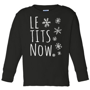 Le Tits Now Gift Let It Snow Gift Humor Christmas Gift Toddler Long Sleeve Shirt