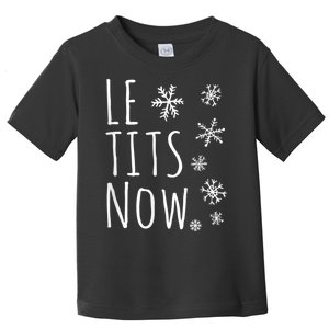 Le Tits Now Gift Let It Snow Gift Humor Christmas Gift Toddler T-Shirt