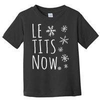 Le Tits Now Gift Let It Snow Gift Humor Christmas Gift Toddler T-Shirt