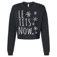 Le Tits Now Gift Let It Snow Gift Humor Christmas Gift Cropped Pullover Crew