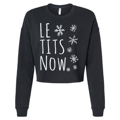 Le Tits Now Gift Let It Snow Gift Humor Christmas Gift Cropped Pullover Crew