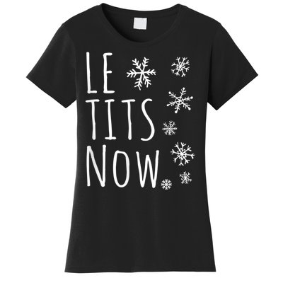 Le Tits Now Gift Let It Snow Gift Humor Christmas Gift Women's T-Shirt