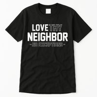 Love Thy Neighbor No Exceptions Tall T-Shirt