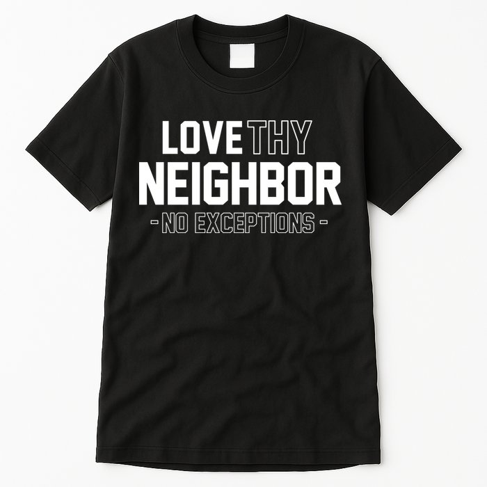 Love Thy Neighbor No Exceptions Tall T-Shirt