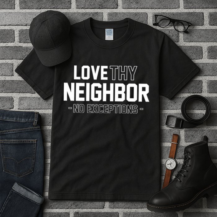 Love Thy Neighbor No Exceptions Tall T-Shirt