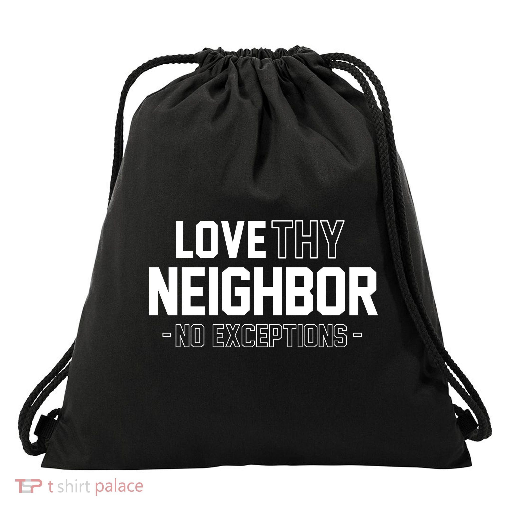Love Thy Neighbor No Exceptions Drawstring Bag
